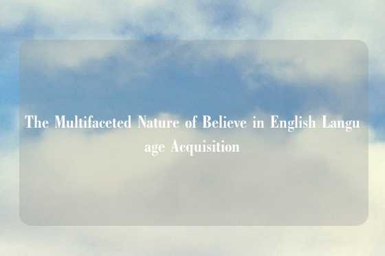 The Multifaceted Nature of Believe in English Language Acquisition